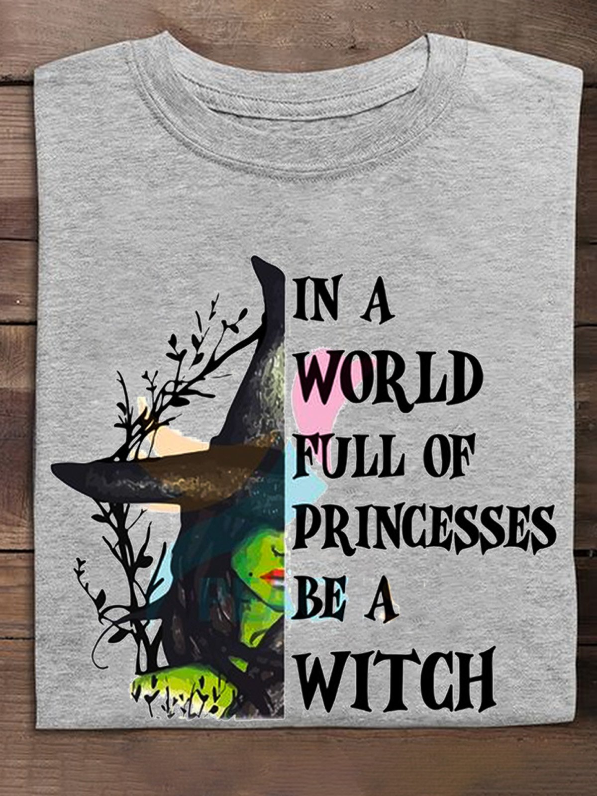 in a world full of princesses be a witch witch  Halloween T-Shirt