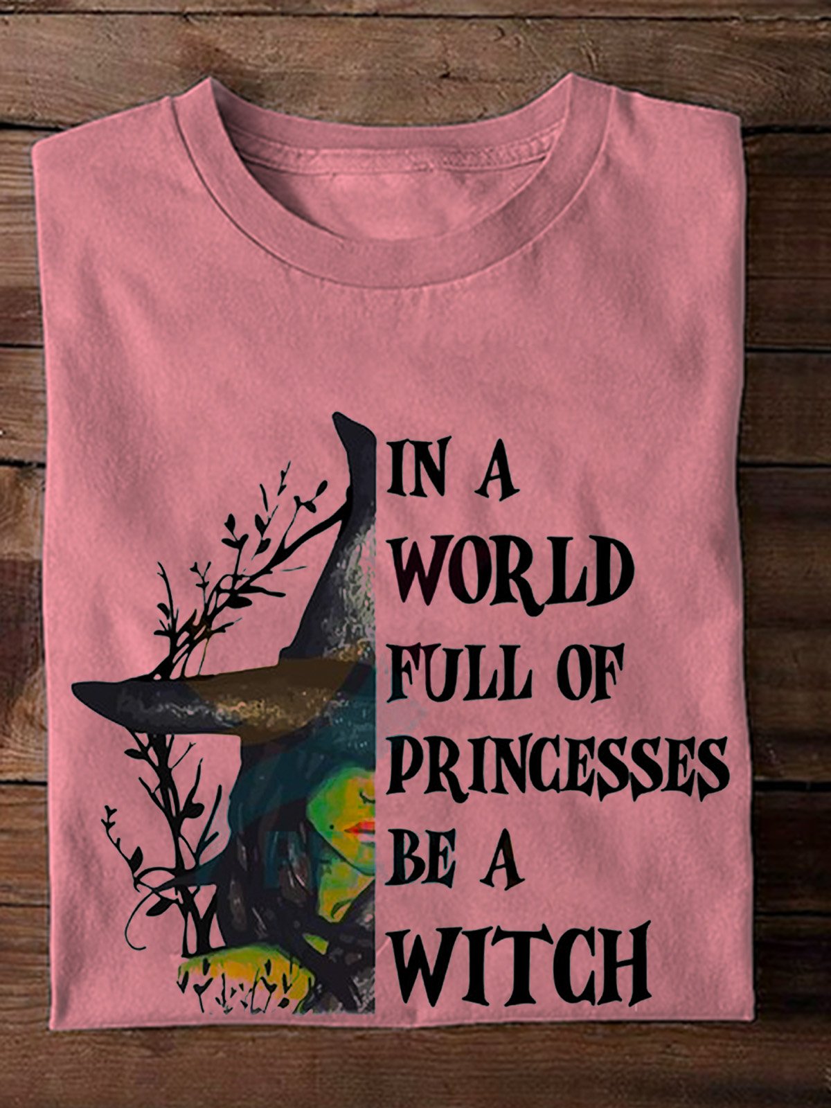 in a world full of princesses be a witch witch  Halloween T-Shirt