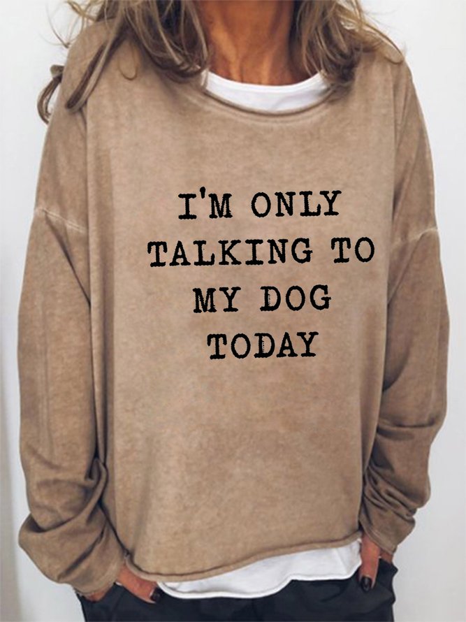 I am only talking to my dog today shirt clearance