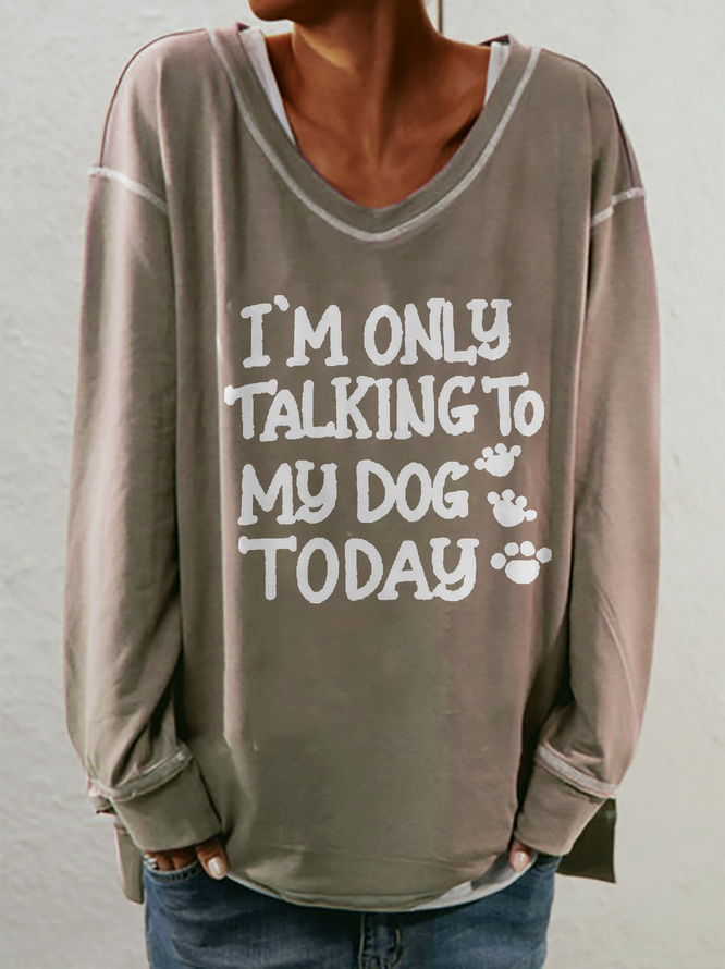 sweat shirt im only talking to my dog today