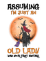Assuming I'm Just An Old Lady Was Your First Mistake witch Halloween Sweatshirt