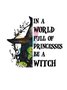 in a world full of princesses be a witch witch  Halloween T-Shirt